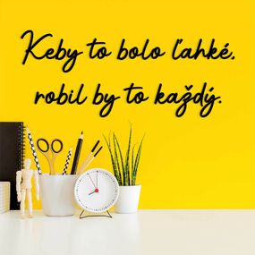 Motivačný citát na stenu - Keby to bolo ľahké...